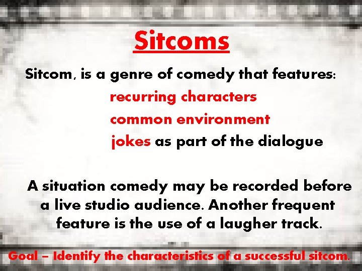 Sitcoms Sitcom, is a genre of comedy that features: recurring characters common environment jokes