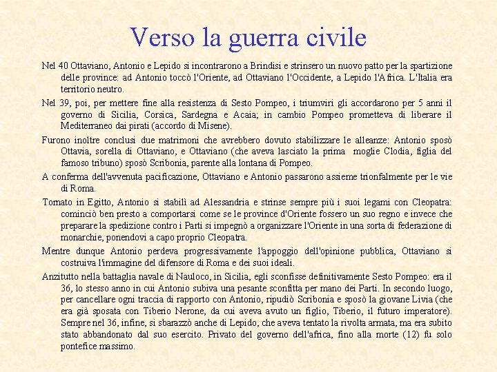 Verso la guerra civile Nel 40 Ottaviano, Antonio e Lepido si incontrarono a Brindisi
