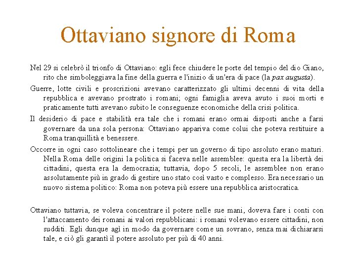 Ottaviano signore di Roma Nel 29 si celebrò il trionfo di Ottaviano: egli fece