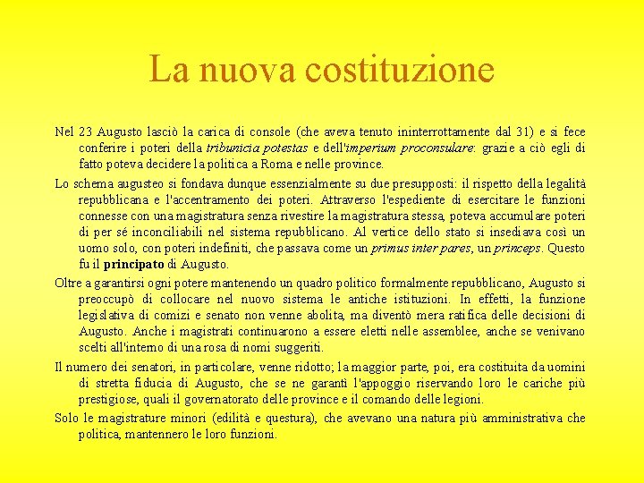 La nuova costituzione Nel 23 Augusto lasciò la carica di console (che aveva tenuto