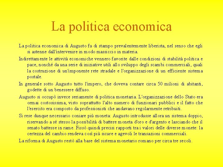 La politica economica di Augusto fu di stampo prevalentemente liberista, nel senso che egli