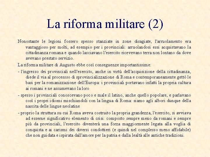 La riforma militare (2) Nonostante le legioni fossero spesso stanziate in zone disagiate, l'arruolamento