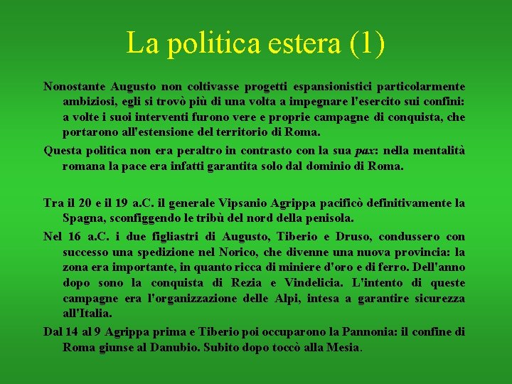 La politica estera (1) Nonostante Augusto non coltivasse progetti espansionistici particolarmente ambiziosi, egli si
