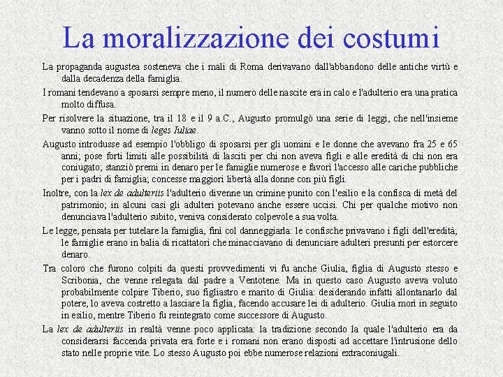 La moralizzazione dei costumi La propaganda augustea sosteneva che i mali di Roma derivavano