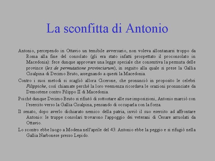 La sconfitta di Antonio, percependo in Ottavio un temibile avversario, non voleva allontanarsi troppo
