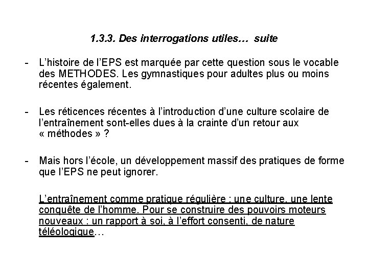 1. 3. 3. Des interrogations utiles… suite - L’histoire de l’EPS est marquée par 1. 3. 3. Des interrogations utiles… suite - L’histoire de l’EPS est marquée par