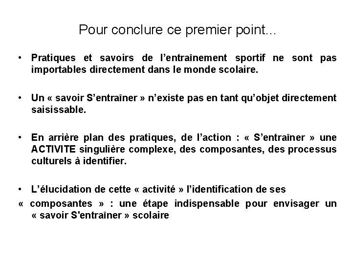 Pour conclure ce premier point… • Pratiques et savoirs de l’entraînement sportif ne sont Pour conclure ce premier point… • Pratiques et savoirs de l’entraînement sportif ne sont