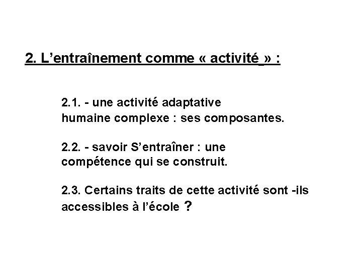 2. L’entraînement comme « activité » : 2. 1. - une activité adaptative humaine 2. L’entraînement comme « activité » : 2. 1. - une activité adaptative humaine