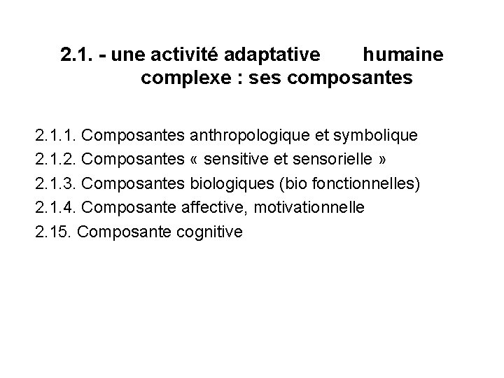 2. 1. - une activité adaptative humaine complexe : ses composantes 2. 1. 1. 2. 1. - une activité adaptative humaine complexe : ses composantes 2. 1. 1.