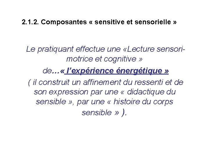 2. 1. 2. Composantes « sensitive et sensorielle » Le pratiquant effectue une «Lecture 2. 1. 2. Composantes « sensitive et sensorielle » Le pratiquant effectue une «Lecture