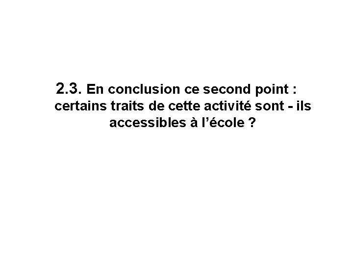 2. 3. En conclusion ce second point : certains traits de cette activité sont 2. 3. En conclusion ce second point : certains traits de cette activité sont