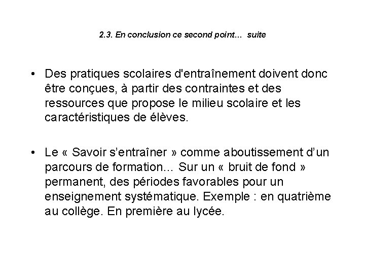 2. 3. En conclusion ce second point… suite • Des pratiques scolaires d'entraînement doivent 2. 3. En conclusion ce second point… suite • Des pratiques scolaires d'entraînement doivent