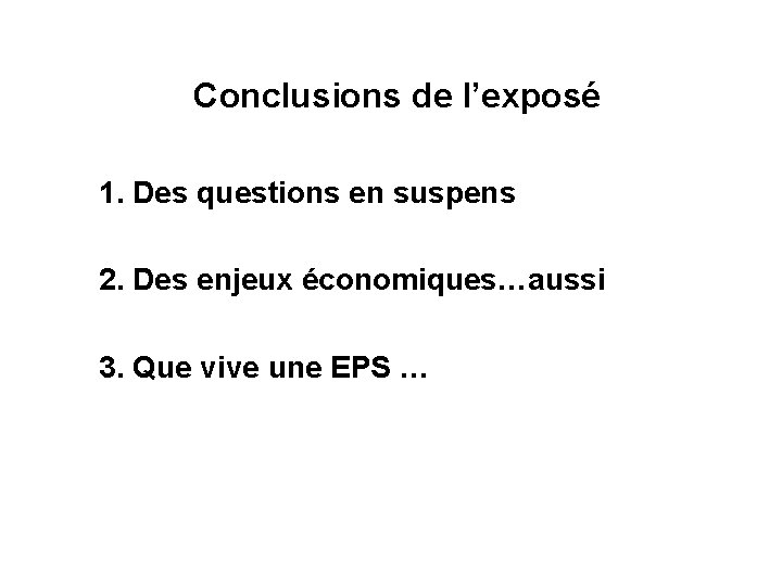 Conclusions de l’exposé 1. Des questions en suspens 2. Des enjeux économiques…aussi 3. Que Conclusions de l’exposé 1. Des questions en suspens 2. Des enjeux économiques…aussi 3. Que
