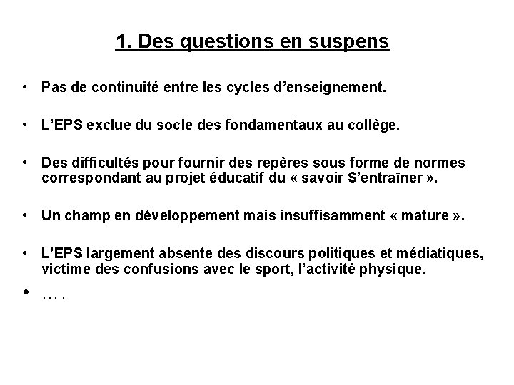 1. Des questions en suspens • Pas de continuité entre les cycles d’enseignement. • 1. Des questions en suspens • Pas de continuité entre les cycles d’enseignement. •