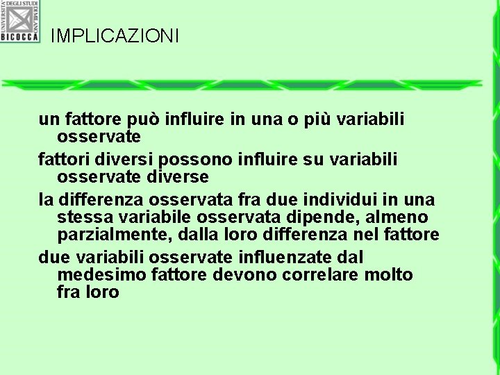 IMPLICAZIONI un fattore può influire in una o più variabili osservate fattori diversi possono