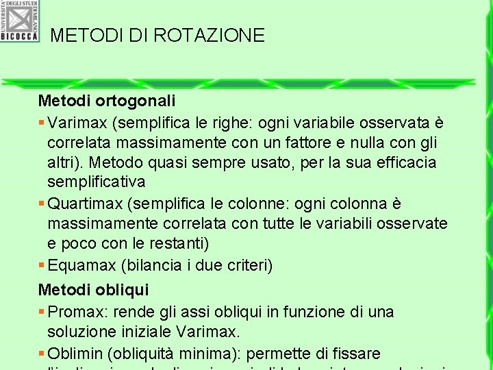 METODI DI ROTAZIONE Metodi ortogonali § Varimax (semplifica le righe: ogni variabile osservata è