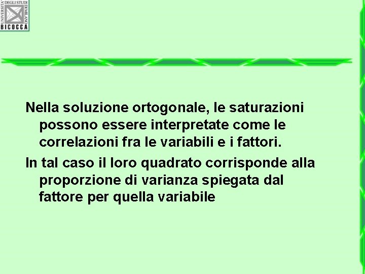 Nella soluzione ortogonale, le saturazioni possono essere interpretate come le correlazioni fra le variabili