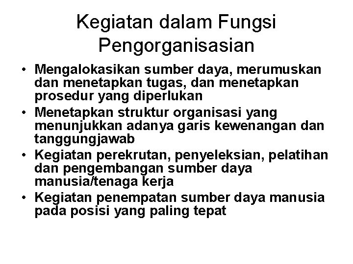 Kegiatan dalam Fungsi Pengorganisasian • Mengalokasikan sumber daya, merumuskan dan menetapkan tugas, dan menetapkan