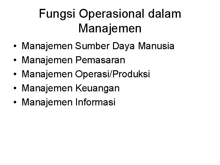 Fungsi Operasional dalam Manajemen • • • Manajemen Sumber Daya Manusia Manajemen Pemasaran Manajemen