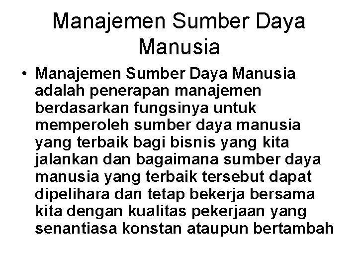 Manajemen Sumber Daya Manusia • Manajemen Sumber Daya Manusia adalah penerapan manajemen berdasarkan fungsinya