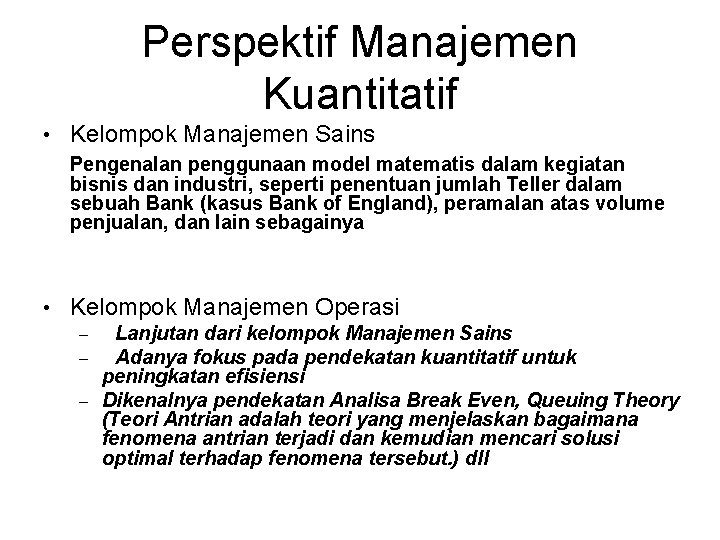 Perspektif Manajemen Kuantitatif • Kelompok Manajemen Sains Pengenalan penggunaan model matematis dalam kegiatan bisnis