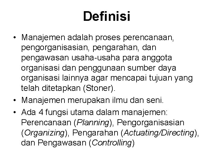 Definisi • Manajemen adalah proses perencanaan, pengorganisasian, pengarahan, dan pengawasan usaha-usaha para anggota organisasi