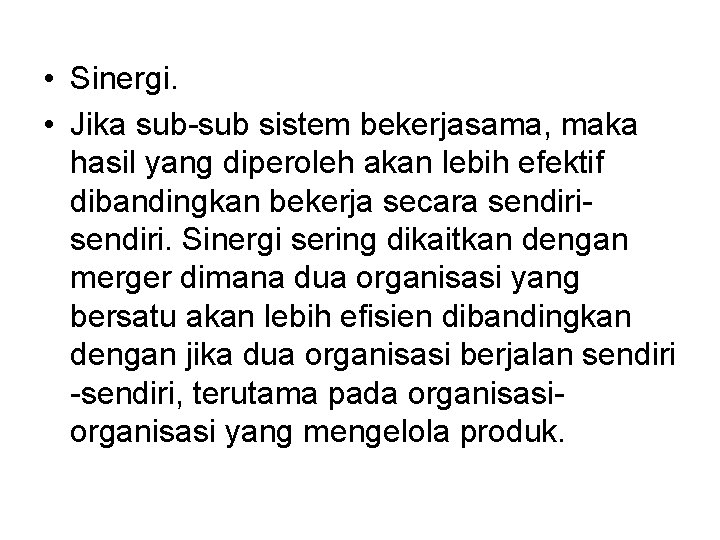  • Sinergi. • Jika sub-sub sistem bekerjasama, maka hasil yang diperoleh akan lebih