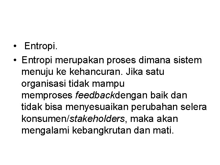  • Entropi. • Entropi merupakan proses dimana sistem menuju ke kehancuran. Jika satu