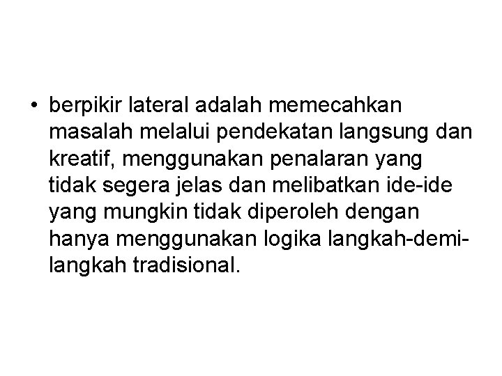  • berpikir lateral adalah memecahkan masalah melalui pendekatan langsung dan kreatif, menggunakan penalaran