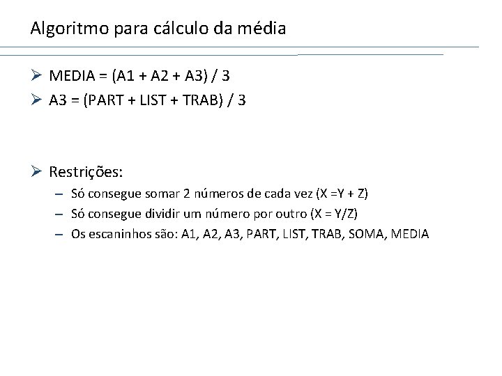Algoritmo para cálculo da média Ø MEDIA = (A 1 + A 2 +