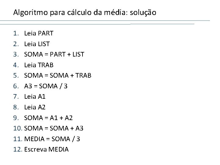 Algoritmo para cálculo da média: solução 1. Leia PART 2. Leia LIST 3. SOMA