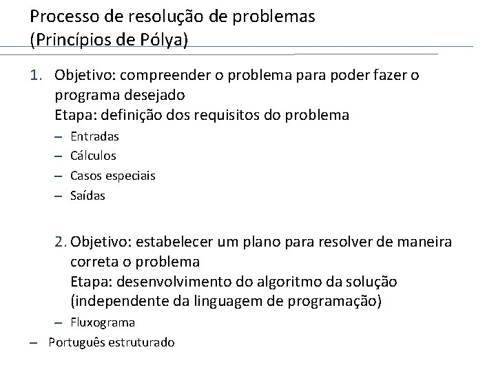 Processo de resolução de problemas (Princípios de Pólya) 1. Objetivo: compreender o problema para