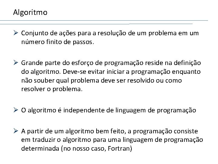 Algoritmo Ø Conjunto de ações para a resolução de um problema em um número