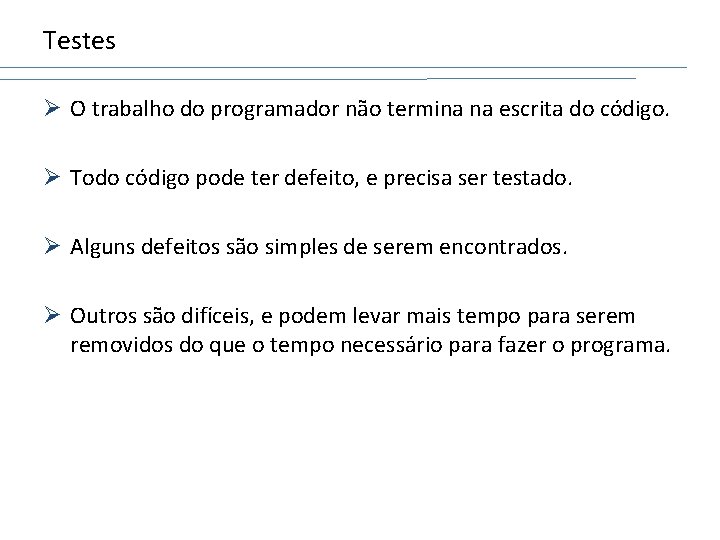 Testes Ø O trabalho do programador não termina na escrita do código. Ø Todo