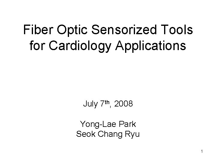 Fiber Optic Sensorized Tools for Cardiology Applications July 7 th, 2008 Yong-Lae Park Seok