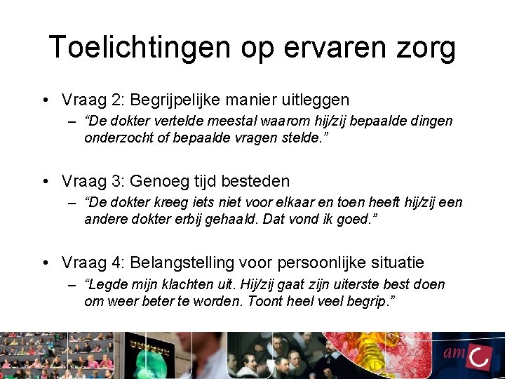 Toelichtingen op ervaren zorg • Vraag 2: Begrijpelijke manier uitleggen – “De dokter vertelde Toelichtingen op ervaren zorg • Vraag 2: Begrijpelijke manier uitleggen – “De dokter vertelde