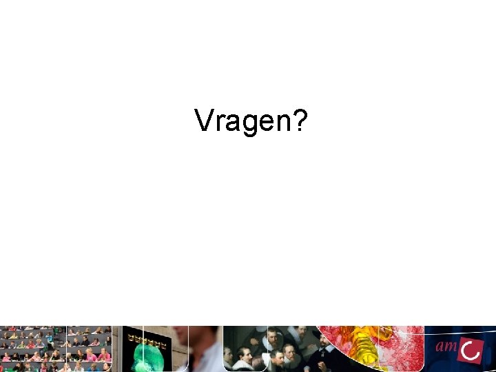 Vragen? Vragen?
