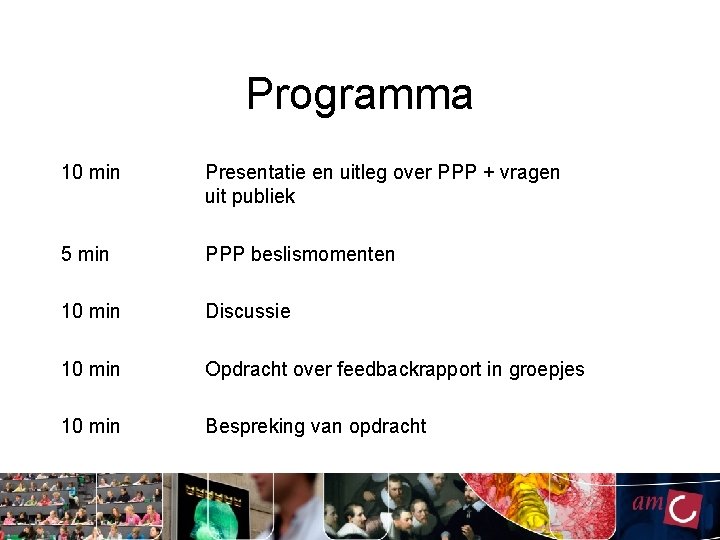 Programma 10 min Presentatie en uitleg over PPP + vragen uit publiek 5 min Programma 10 min Presentatie en uitleg over PPP + vragen uit publiek 5 min