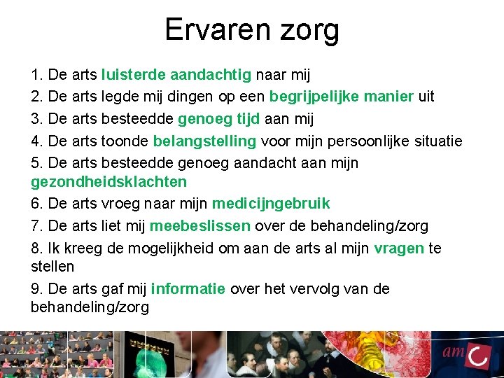 Ervaren zorg 1. De arts luisterde aandachtig naar mij 2. De arts legde mij Ervaren zorg 1. De arts luisterde aandachtig naar mij 2. De arts legde mij