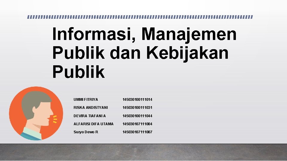 Informasi, Manajemen Publik dan Kebijakan Publik UMMI FITRIYA 145030100111014 RISKA ANDISTYANI 145030100111031 DEVIRA TIAFANI