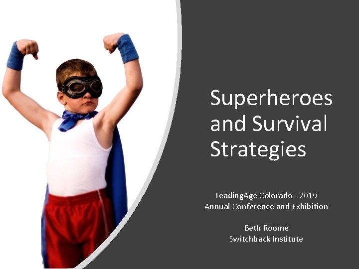 Superheroes and Survival Strategies Leading. Age Colorado - 2019 Annual Conference and Exhibition Beth