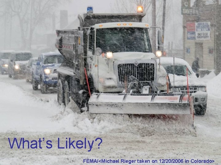 What’s Likely? FEMA/<Michael Rieger taken on 12/20/2006 in Colorado> 