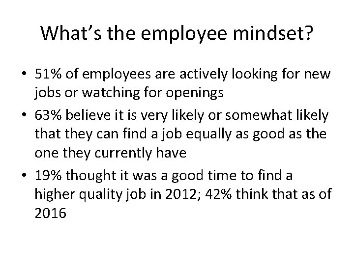 What’s the employee mindset? • 51% of employees are actively looking for new jobs