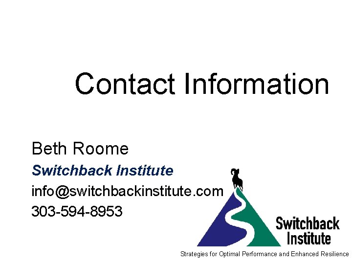 Contact Information Beth Roome Switchback Institute info@switchbackinstitute. com 303 -594 -8953 Strategies for Optimal