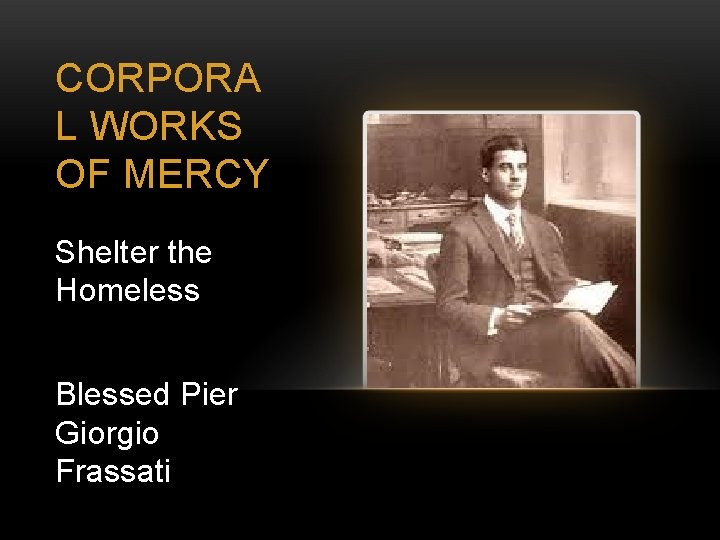 CORPORA L WORKS OF MERCY Shelter the Homeless Blessed Pier Giorgio Frassati 