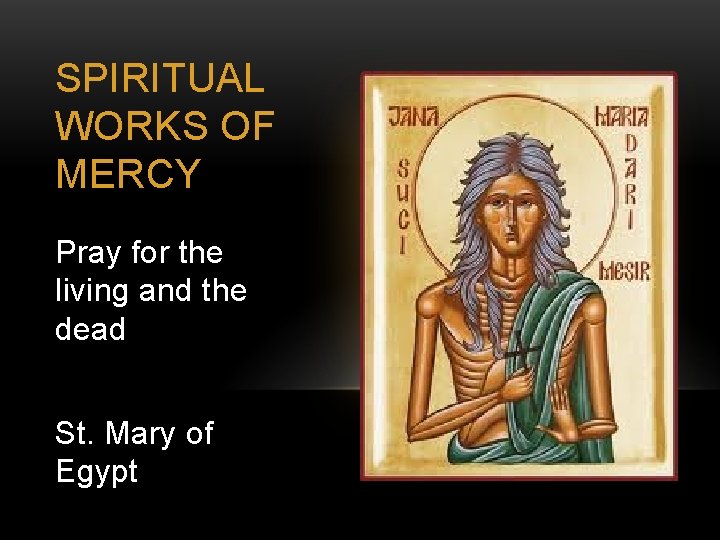 SPIRITUAL WORKS OF MERCY Pray for the living and the dead St. Mary of