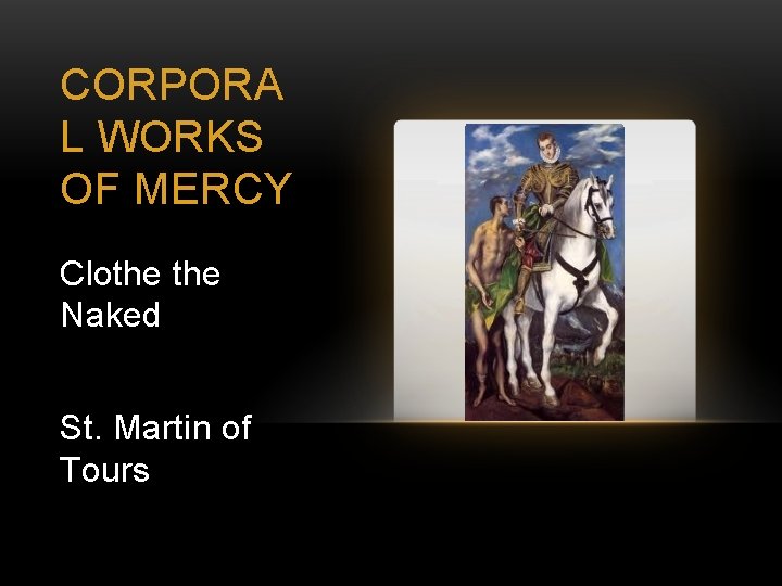 CORPORA L WORKS OF MERCY Clothe Naked St. Martin of Tours 