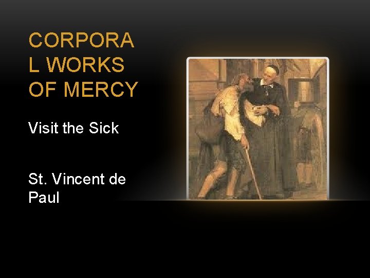 CORPORA L WORKS OF MERCY Visit the Sick St. Vincent de Paul 