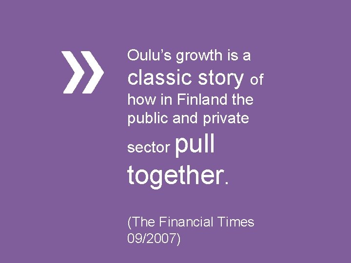 Oulu’s growth is a classic story of how in Finland the public and private