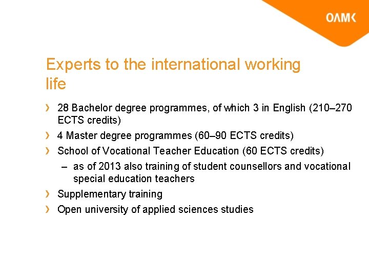 Experts to the international working life 28 Bachelor degree programmes, of which 3 in